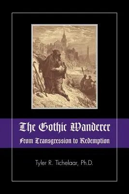 Der gotische Wanderer: Von der Übertretung zur Erlösung; Gothic-Literatur von 1794 bis zur Gegenwart - The Gothic Wanderer: From Transgression to Redemption; Gothic Literature from 1794 - Present