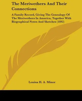 Die Meriwethers und ihre Verwandten: Ein Familienbuch mit der Genealogie der Meriwethers in Amerika, zusammen mit biographischen Notizen und Sketc - The Meriwethers and Their Connections: A Family Record, Giving the Genealogy of the Meriwethers in America, Together with Biographical Notes and Sketc