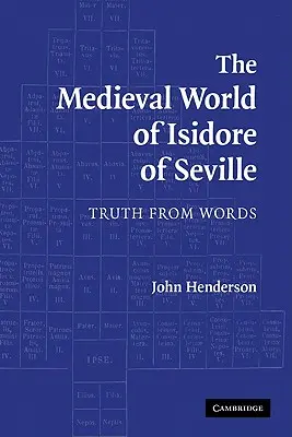 Die mittelalterliche Welt des Isidor von Sevilla: Wahrheit aus Wörtern - The Medieval World of Isidore of Seville: Truth from Words