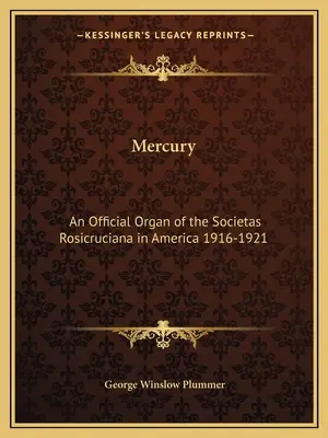 Merkur: Ein offizielles Organ der Societas Rosicruciana in Amerika 1916-1921 - Mercury: An Official Organ of the Societas Rosicruciana in America 1916-1921