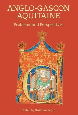 Anglo-Gascon Aquitaine: Probleme und Perspektiven - Anglo-Gascon Aquitaine: Problems and Perspectives