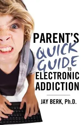 Leitfaden für Eltern zur elektronischen Sucht - Parent's Guide to Electronic Addiction