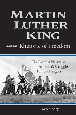 Martin Luther King und die Rhetorik der Freiheit: Die Exodus-Erzählung in Amerikas Kampf um die Bürgerrechte - Martin Luther King and the Rhetoric of Freedom: The Exodus Narrative in America's Struggle for Civil Rights