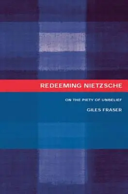 Nietzsche erlösen: Über die Frömmigkeit des Unglaubens - Redeeming Nietzsche: On the Piety of Unbelief