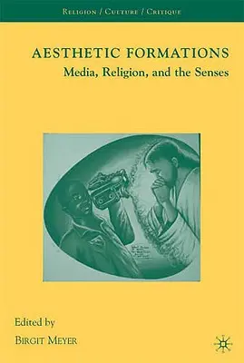 Ästhetische Formationen: Medien, Religion und die Sinne - Aesthetic Formations: Media, Religion, and the Senses
