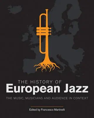 Die Geschichte des europäischen Jazz: Die Musik, die Musiker und das Publikum im Kontext - The History of European Jazz: The Music, Musicians and Audience in Context