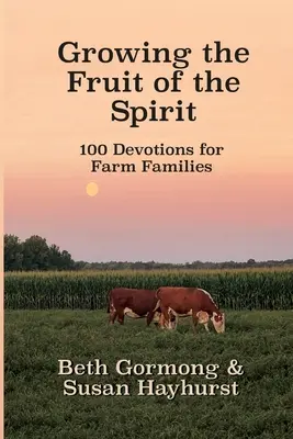 Wachsende Frucht des Geistes: 100 Andachten für Bauernfamilien - Growing the Fruit of the Spirit: 100 Devotionals for Farm Families