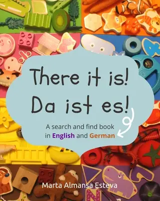 Da ist es! Da ist es!: Ein Such- und Findebuch auf Englisch und Deutsch - There it is! Da ist es!: A search and find book in English and German