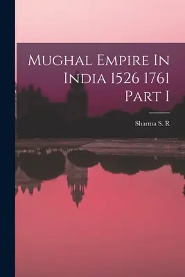 Das Mogulreich in Indien 1526 1761 Teil I - Mughal Empire In India 1526 1761 Part I