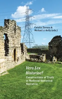 Vera Lex Historiae? Wahrheitskonstruktionen in der mittelalterlichen Geschichtserzählung - Vera Lex Historiae?: Constructions of Truth in Medieval Historical Narrative