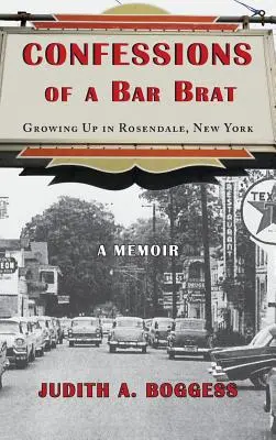 Bekenntnisse eines Bar-Braters: Aufgewachsen in Rosendale, New York: Memoiren - Confessions of a Bar Brat: Growing Up in Rosendale, New York: A Memoir