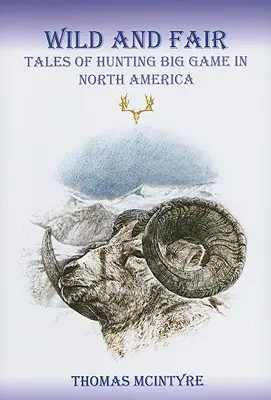 Wild und schön: Geschichten von der Jagd auf Großwild in Nordamerika - Wild And Fair: Tales of Hunting Big Game in North America