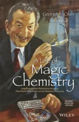 Ein Leben voller magischer Chemie: Autobiografische Betrachtungen einschließlich der Jahre nach dem Nobelpreis und der Methanolwirtschaft - A Life of Magic Chemistry: Autobiographical Reflections Including Post-Nobel Prize Years and the Methanol Economy