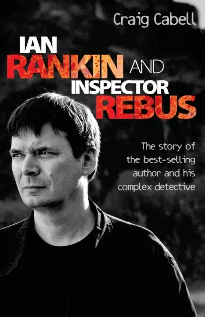 Ian Rankin und Inspektor Rebus: Die offizielle Geschichte des Bestsellerautors und seines skrupellosen Detektivs - Ian Rankin & Inspector Rebus: The Official Story of the Bestselling Author and his Ruthless Detective