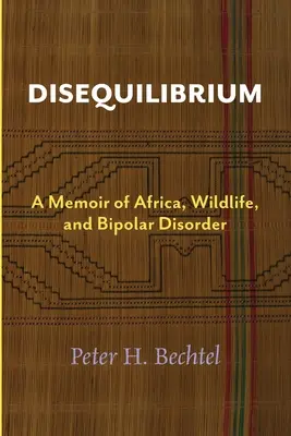 Ungleichgewicht: Erinnerungen an Afrika, die Tierwelt und die bipolare Störung - Disequilibrium: A Memoir of Africa, Wildlife, and Bipolar Disorder