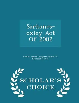 Sarbanes-Oxley-Gesetz von 2002 - Scholar's Choice Edition - Sarbanes-Oxley Act of 2002 - Scholar's Choice Edition