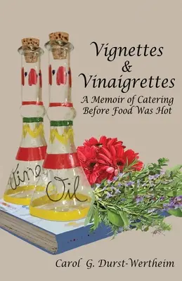 Vignetten und Vinaigrettes: Eine Erinnerung an das Catering, bevor das Essen heiß war - Vignettes & Vinaigrettes: A Memoir Of Catering Before Food Was Hot