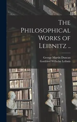 Die Philosophischen Werke von Leibnitz .. - The Philosophical Works of Leibnitz ..