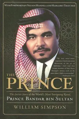 Der Prinz: Die geheime Geschichte des faszinierendsten Königs der Welt, Prinz Bandar Bin Sultan - The Prince: The Secret Story of the World's Most Intriguing Royal, Prince Bandar Bin Sultan