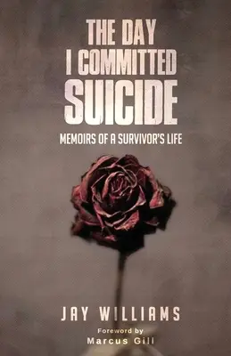 Der Tag, an dem ich Selbstmord beging: Memoiren eines Überlebenden - The Day I Committed Suicide: Memoirs Of A Survivors Life