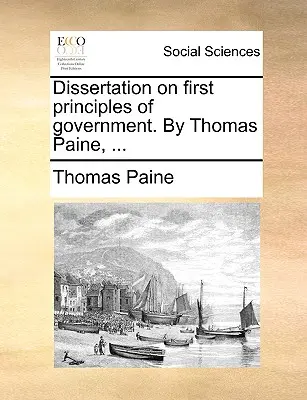 Dissertation über die ersten Grundsätze der Regierung. von Thomas Paine, ... - Dissertation on First Principles of Government. by Thomas Paine, ...