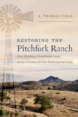 Die Wiederherstellung der Pitchfork Ranch: Die Heilung einer Oase im Südwesten als Chance für unser bedrohtes Land - Restoring the Pitchfork Ranch: How Healing a Southwest Oasis Holds Promise for Our Endangered Land