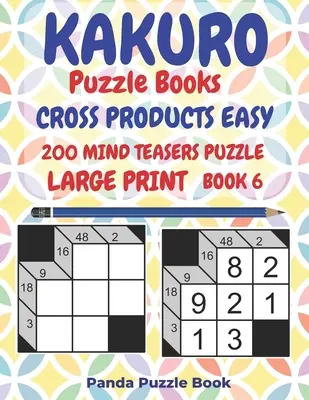 Kakuro Puzzle Books Cross Products Easy - 200 Mind Teasers Puzzle - Großdruck - Buch 6: Logische Spiele für Erwachsene - Brain Games Books For Adults - Mind - Kakuro Puzzle Books Cross Products Easy - 200 Mind Teasers Puzzle - Large Print - Book 6: Logic Games For Adults - Brain Games Books For Adults - Mind