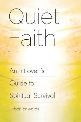 Stiller Glaube: Der Leitfaden für das spirituelle Überleben eines Introvertierten - Quiet Faith: An Introvert's Guide to Spiritual Survival