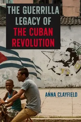 Das Guerilla-Vermächtnis der kubanischen Revolution - The Guerrilla Legacy of the Cuban Revolution