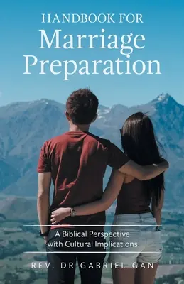 Handbuch für die Ehevorbereitung: Eine biblische Sichtweise mit kulturellen Implikationen - Handbook for Marriage Preparation: A Biblical Perspective with Cultural Implications
