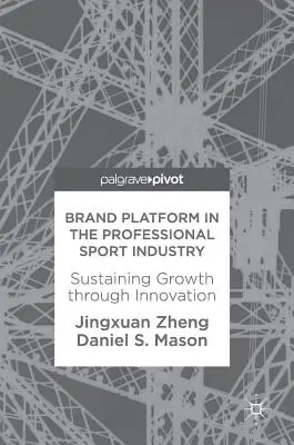 Markenplattform in der Profisportbranche: Nachhaltiges Wachstum durch Innovation - Brand Platform in the Professional Sport Industry: Sustaining Growth Through Innovation