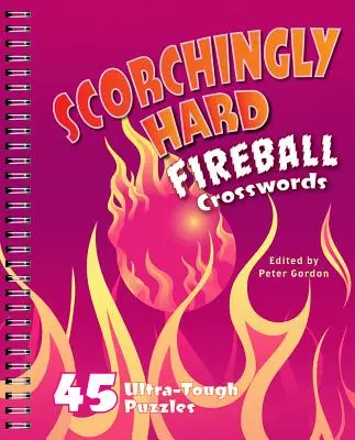 Brandgefährliche Feuerball-Kreuzworträtsel: 45 ultra-schwere Rätsel - Scorchingly Hard Fireball Crosswords: 45 Ultra-Tough Puzzles