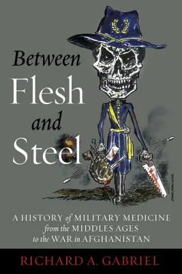 Zwischen Fleisch und Stahl: Eine Geschichte der Militärmedizin vom Mittelalter bis zum Krieg in Afghanistan - Between Flesh and Steel: A History of Military Medicine from the Middle Ages to the War in Afghanistan