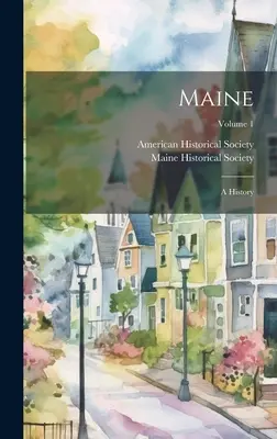 Maine: Eine Geschichte; Band 1 - Maine: A History; Volume 1