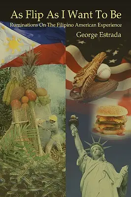 So flippig wie ich sein will: Überlegungen zur philippinisch-amerikanischen Erfahrung - As Flip as I Want to Be: Ruminations on the Filipino American Experience