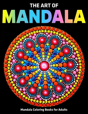 Die Kunst des Mandalas: Mandala-Malbücher für Erwachsene: Stressabbauende Mandala-Motive - The Art Of Mandala: Mandala Coloring Books For Adults: Stress Relieving Mandala Designs