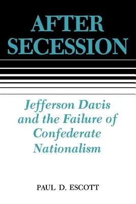 Nach der Sezession: Jefferson Davis und das Scheitern des konföderierten Nationalismus - After Secession: Jefferson Davis and the Failure of Confederate Nationalism