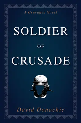 Soldat des Kreuzzuges: Ein Kreuzzugsroman - Soldier of Crusade: A Crusades Novel