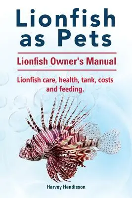 Rotfeuerfische als Haustiere. Handbuch für Rotfeuerfisch-Besitzer. Pflege, Gesundheit, Becken, Kosten und Fütterung von Rotfeuerfischen. - Lionfish as Pets. Lionfish Owners Manual. Lionfish care, health, tank, costs and feeding.