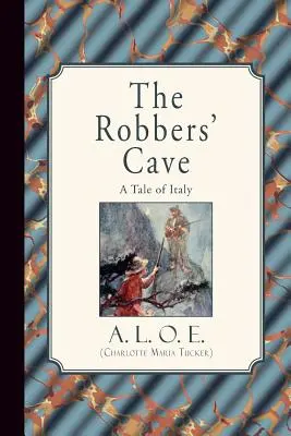 Die Räuberhöhle: Eine Erzählung aus Italien (A. L. O. E. (Charlotte Maria Tucker)) - The Robbers' Cave: A Tale of Italy (A. L. O. E. (Charlotte Maria Tucker))