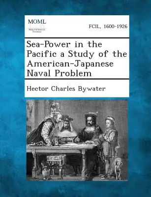 Seemacht im Pazifik - eine Studie über das amerikanisch-japanische Marineproblem - Sea-Power in the Pacific a Study of the American-Japanese Naval Problem