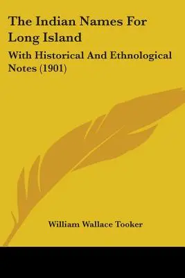 Die indianischen Namen für Long Island: Mit historischen und ethnologischen Anmerkungen (1901) - The Indian Names For Long Island: With Historical And Ethnological Notes (1901)