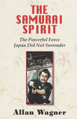 Der Geist der Samurai: Die mächtige Kraft, die Japan nicht aufgab - The Samurai Spirit: The Powerful Force Japan Did Not Surrender