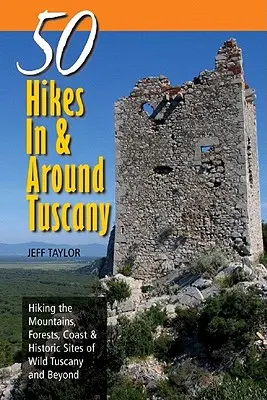 Explorer's Guides: 50 Wanderungen in und um die Toskana: Wandern in den Bergen, Wäldern, an der Küste und an historischen Stätten der wilden Toskana und darüber hinaus - Explorer's Guides: 50 Hikes in & Around Tuscany: Hiking the Mountains, Forests, Coast & Historic Sites of Wild Tuscany & Beyond