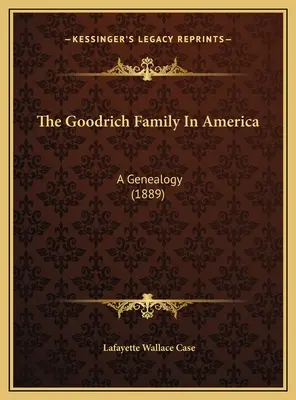 Die Familie Goodrich in Amerika: Eine Genealogie (1889) - The Goodrich Family In America: A Genealogy (1889)