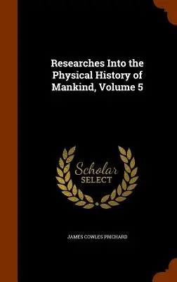 Forschungen zur physischen Geschichte der Menschheit, Band 5 - Researches Into the Physical History of Mankind, Volume 5