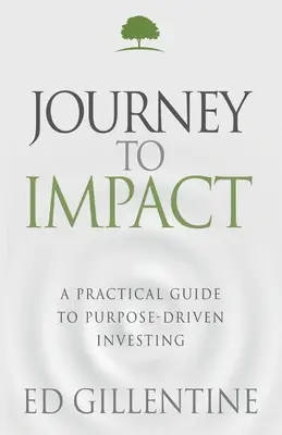 Die Reise zur Wirkung: Ein praktischer Leitfaden für zielgerichtetes Investieren - Journey to Impact: A Practical Guide to Purpose-Driven Investing