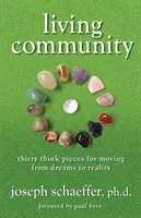 Gemeinschaft leben: Dreißig Denkanstöße für den Übergang von Träumen zur Realität - Living Community: Thirty Think Pieces for Moving from Dreams to Reality