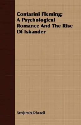 Contarini Fleming; Ein psychologischer Roman und der Aufstieg von Iskander - Contarini Fleming; A Psychological Romance and the Rise of Iskander