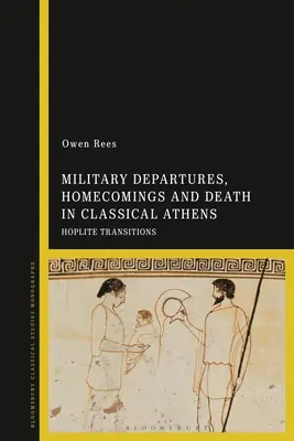 Militärische Abgänge, Heimkehrer und Tod im klassischen Athen: Hoplitische Übergänge - Military Departures, Homecomings and Death in Classical Athens: Hoplite Transitions